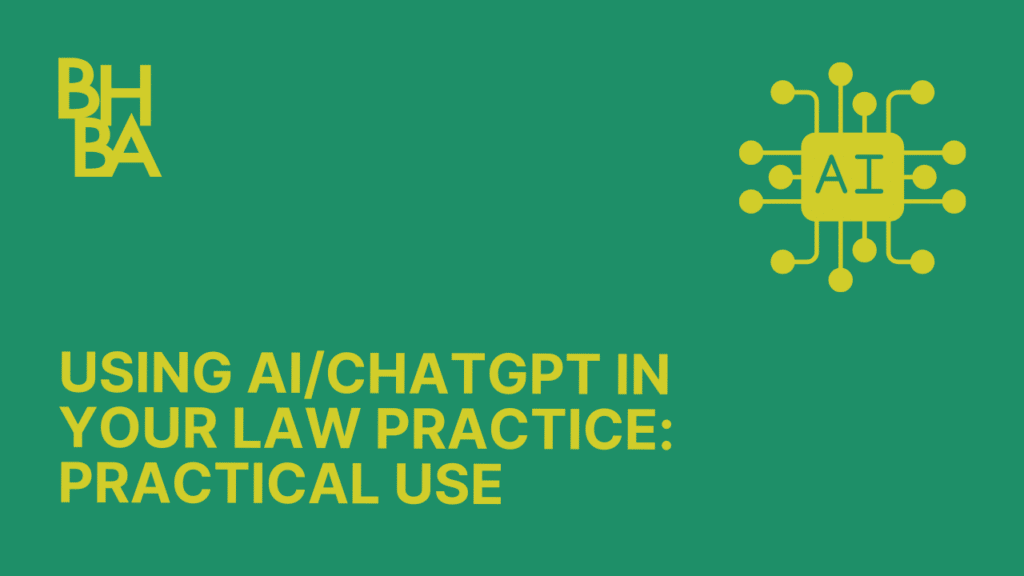 Using AI/ChatGPT in Your Law Practice: Practical Use & Ethical Considerations