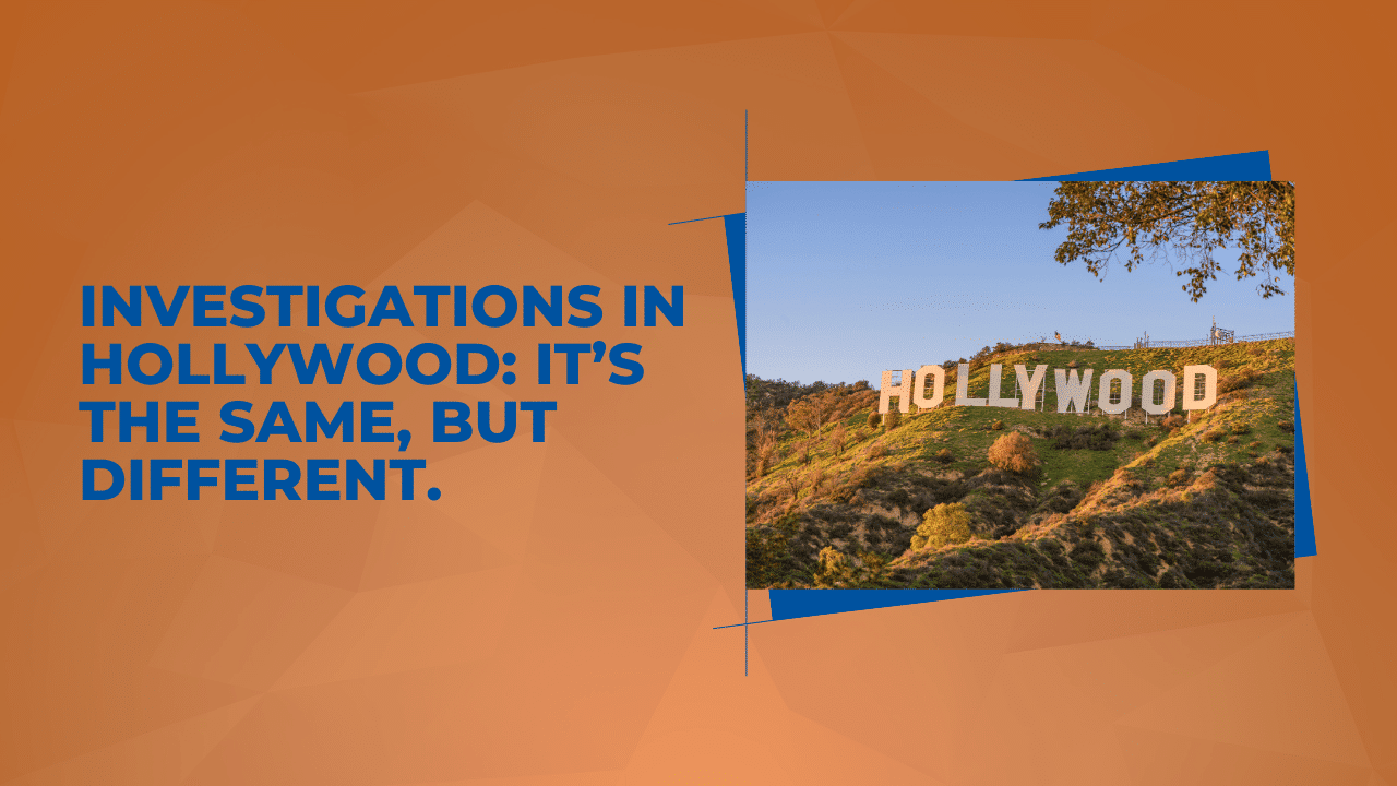 Investigations in Hollywood: It’s the Same, But Different.