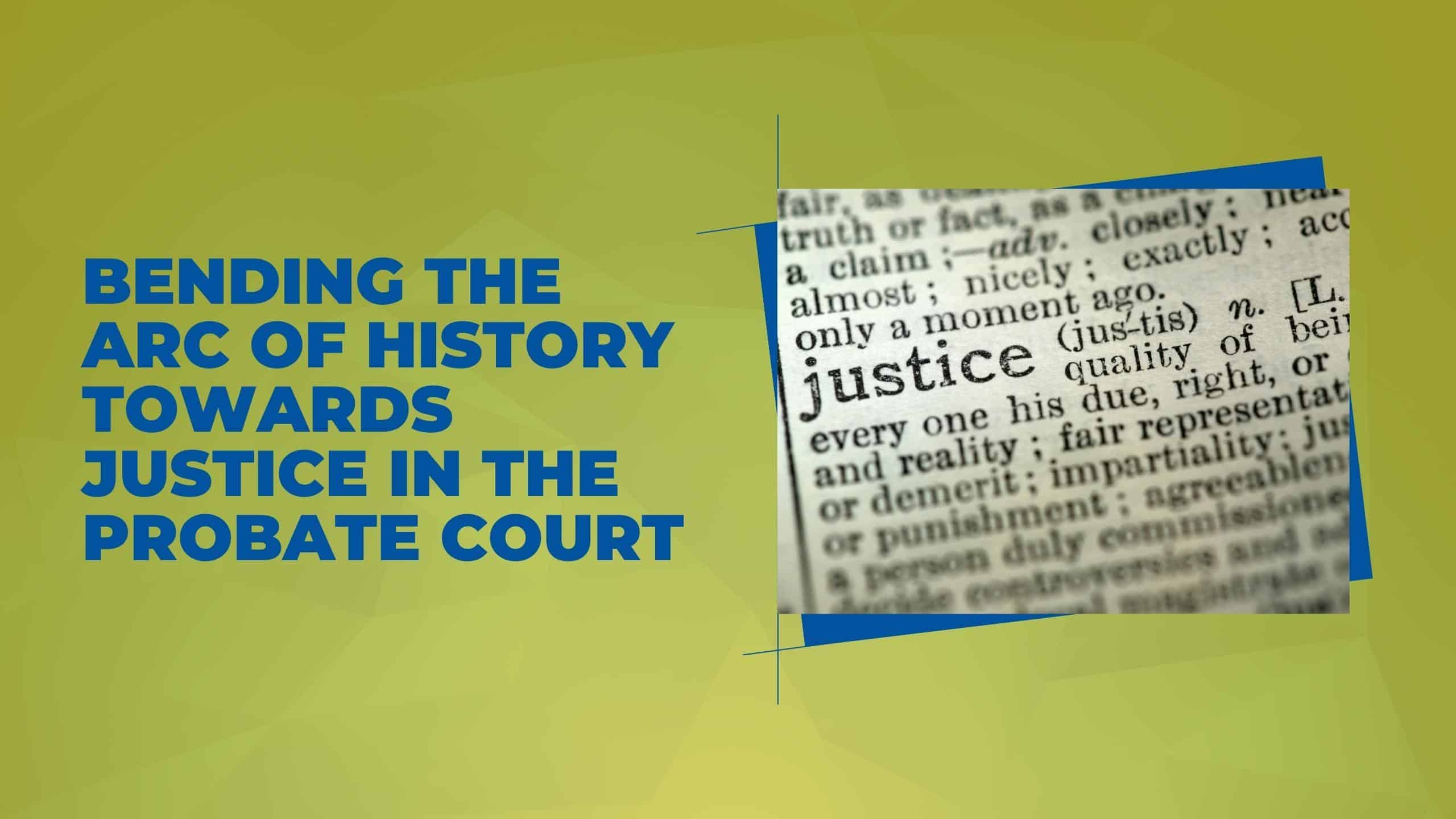 Bending the Arc of History Towards Justice in the Probate Court