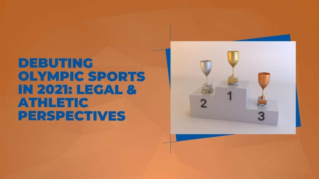 Debuting Olympic Sports in 2021: Legal & Athletic Perspectives