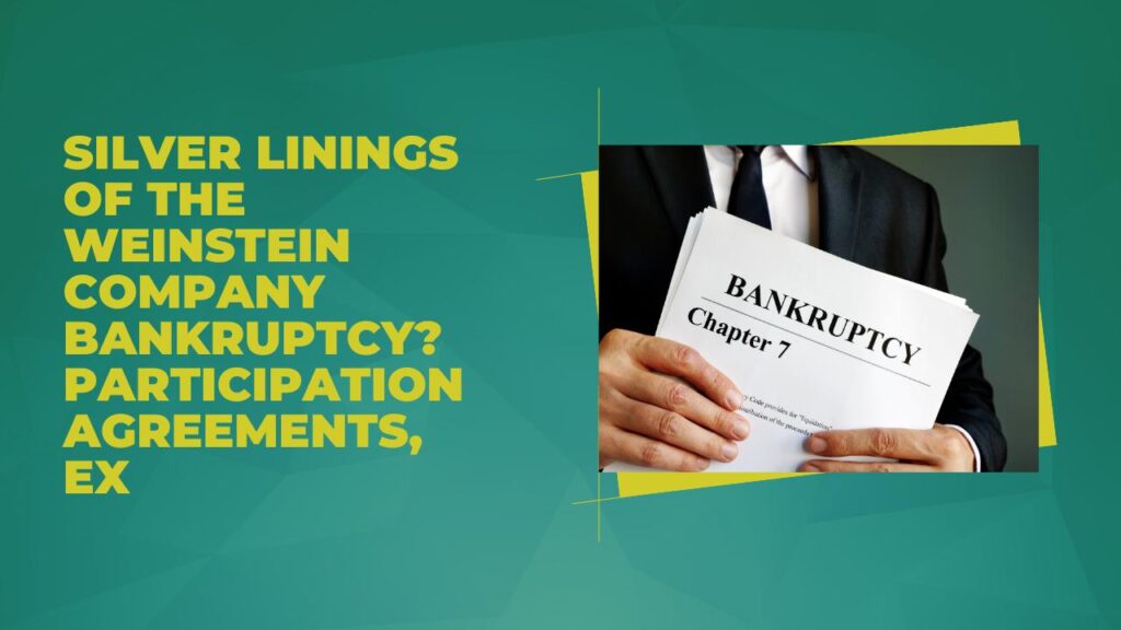Silver Linings of The Weinstein Company Bankruptcy? Participation Agreements...