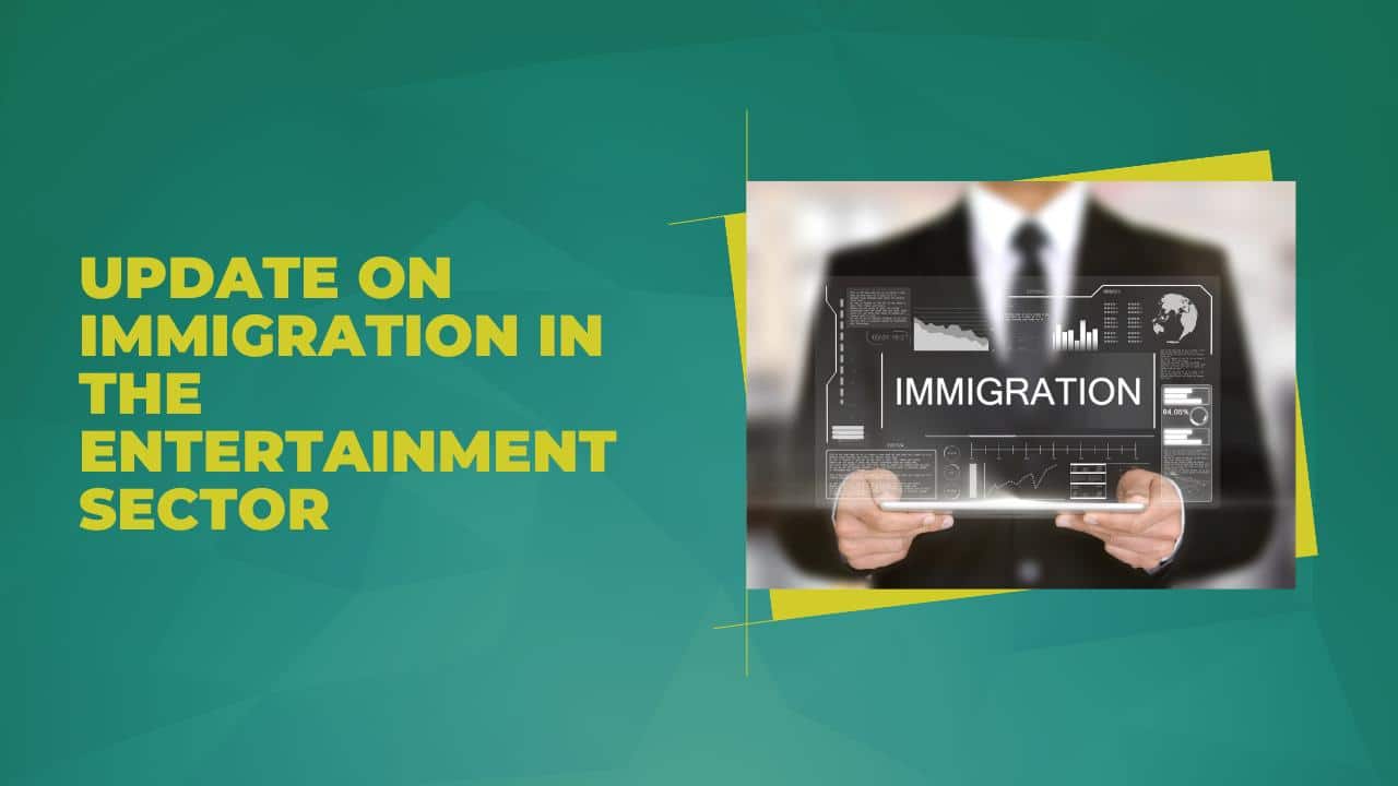 Update on Immigration in the Entertainment Sector