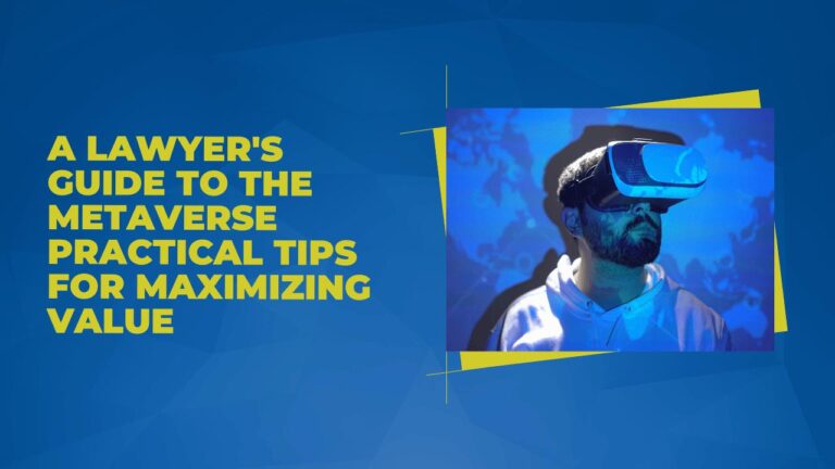 A Lawyer’s Guide to the Metaverse: Practical Tips for Maximizing Value