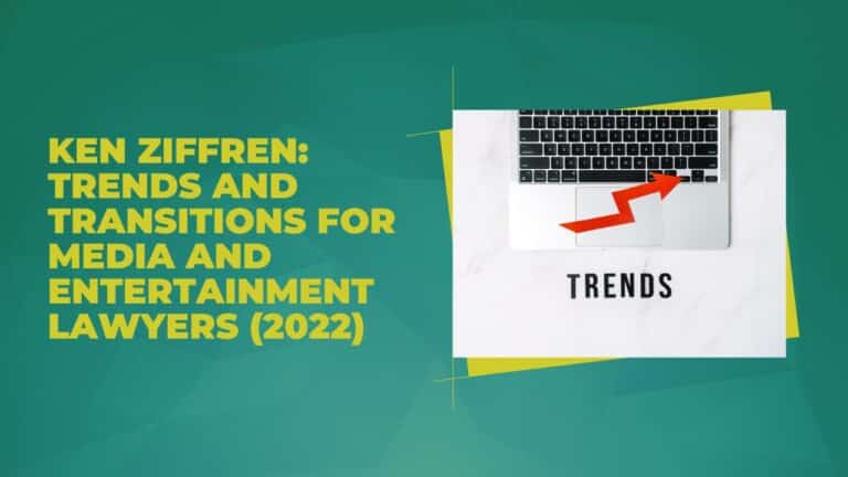 Ken Ziffren: Trends and Transitions for Media and Entertainment Lawyers (2022)