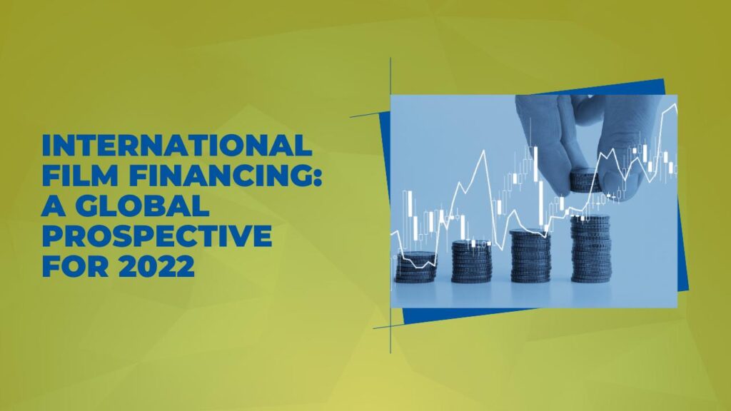 International Film Financing: A Global Prospective for 2022