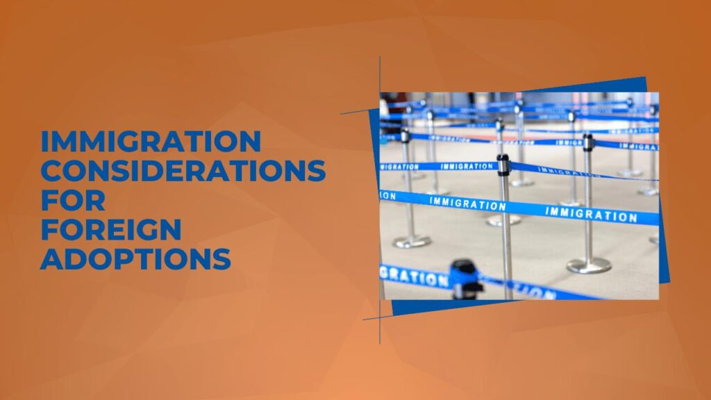 Immigration Considerations for Foreign Adoptions