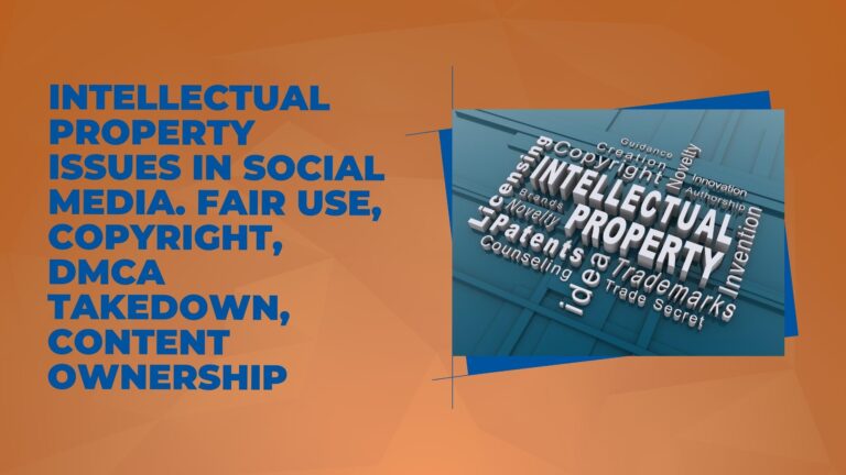 Intellectual Property Issues in Social Media. Fair Use, Copyright, DMCA Takedown