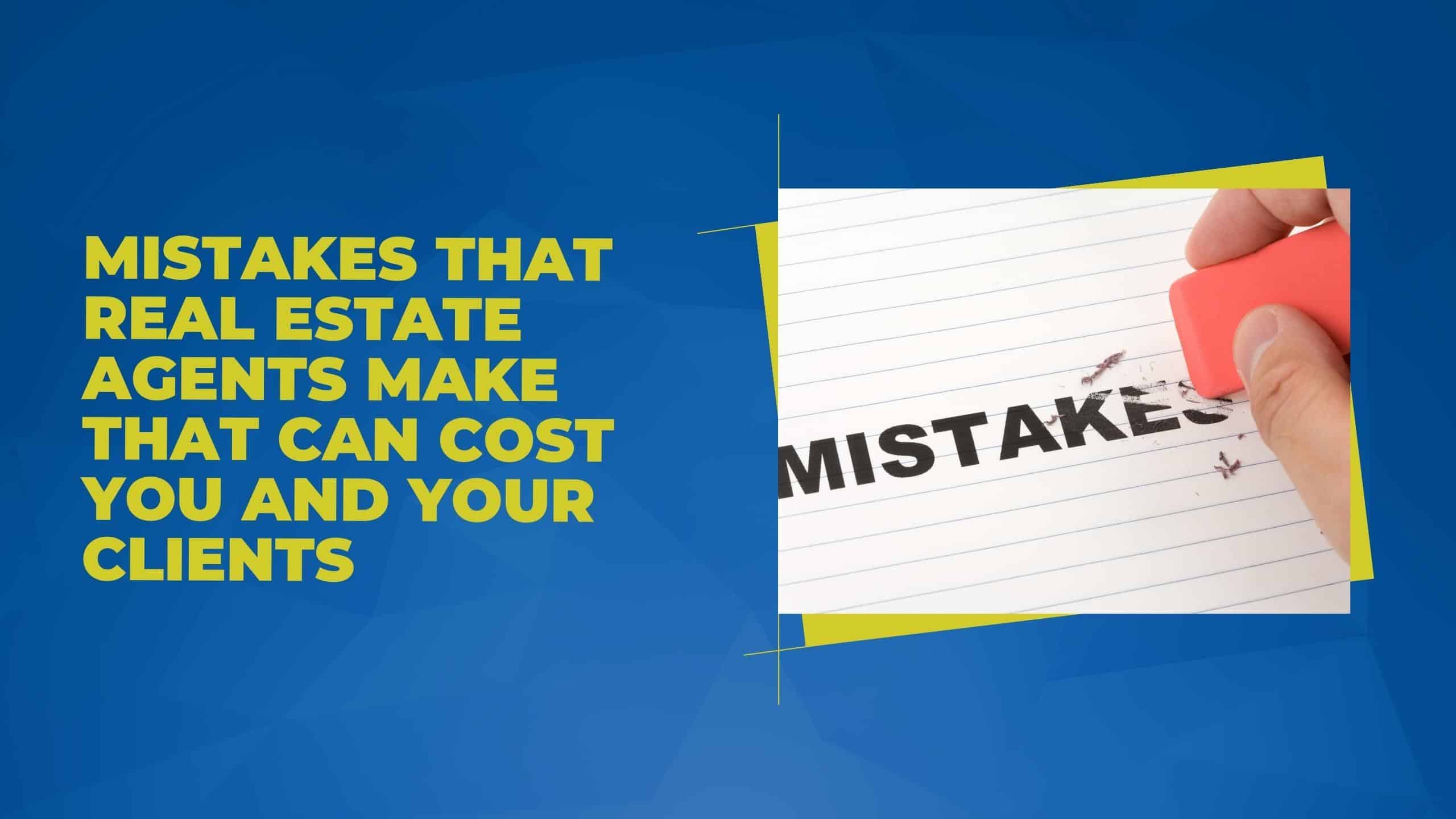 Mistakes That Real Estate Agents Make That Can Cost You and Your Clients