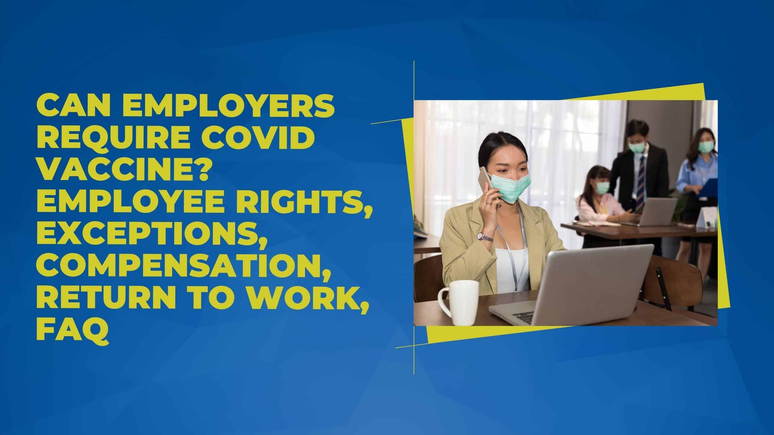 Can Employers Require Covid Vaccine? Employee Rights, Exceptions, Compensation