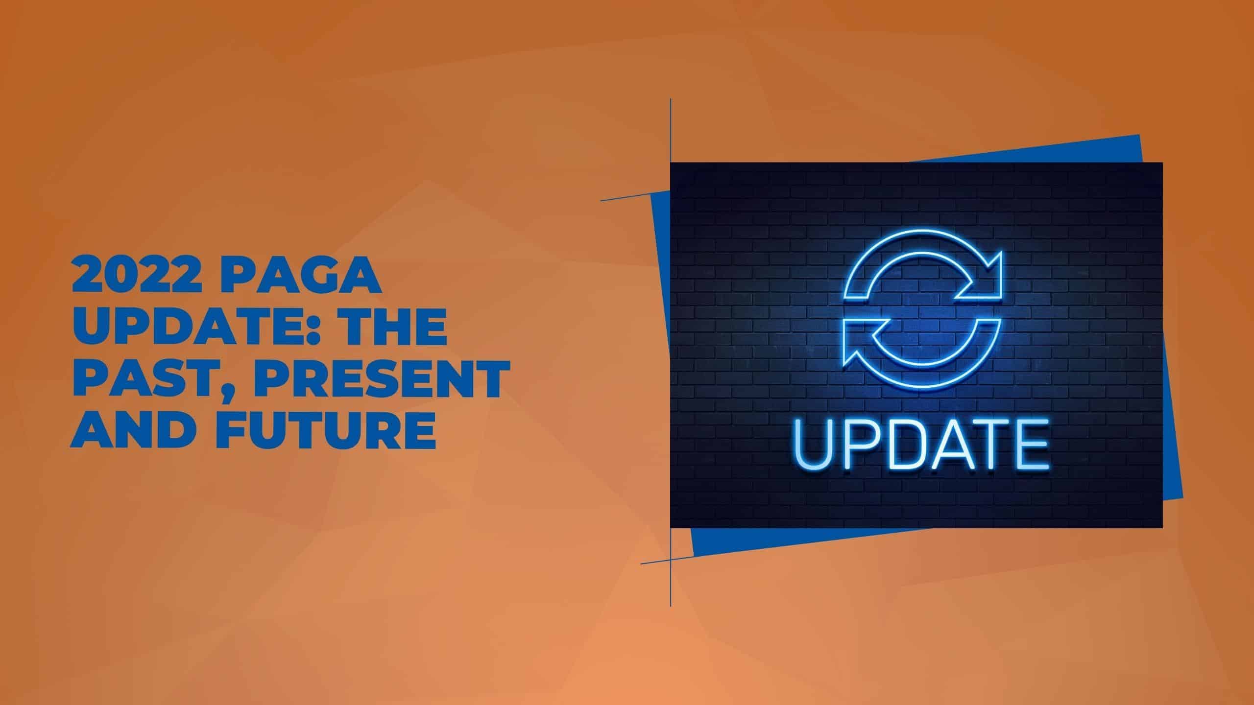 2022 PAGA Update: PAGA?s Past, Present and Future