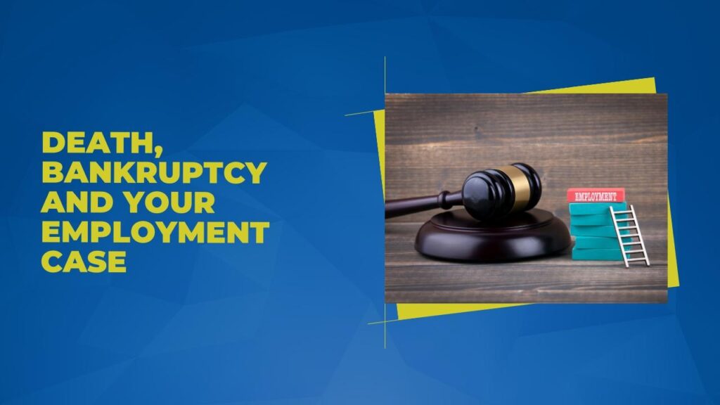 Death, Bankruptcy and Your Employment Case