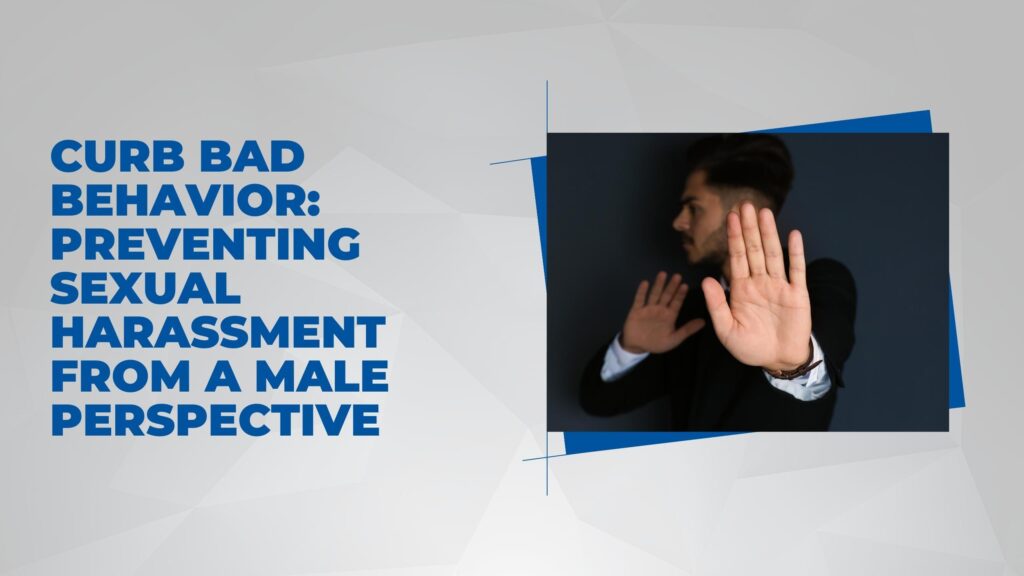 Curb Bad Behavior: Preventing Sexual Harassment from a Male Perspective