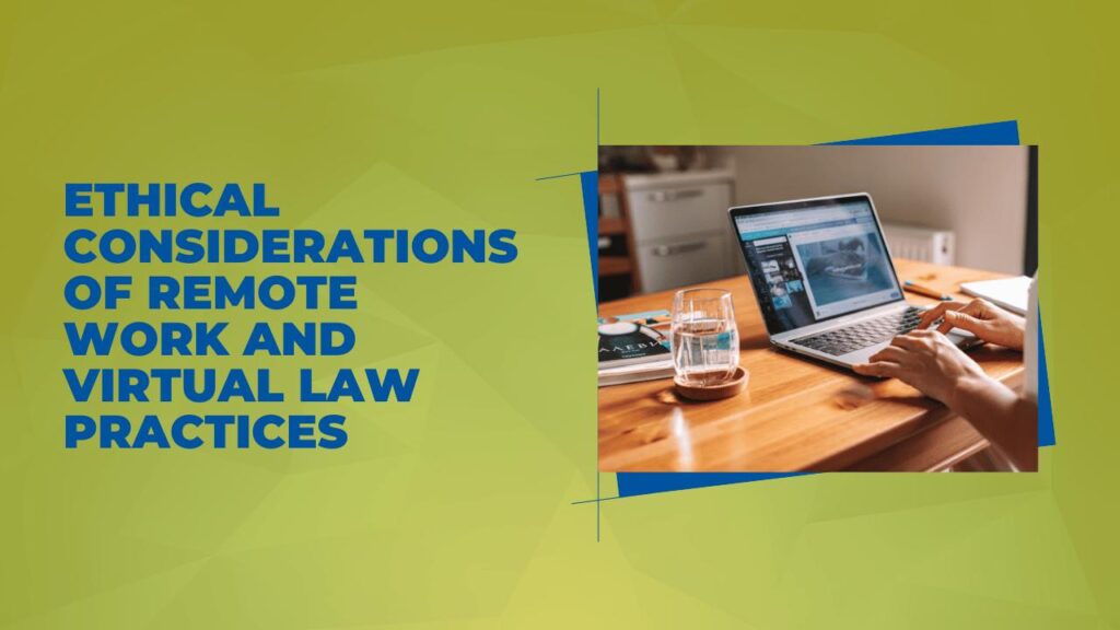 Ethical Considerations of Remote Work and Virtual Law Practices