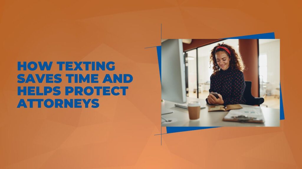 How Texting Saves Time and Helps Protect Attorneys
