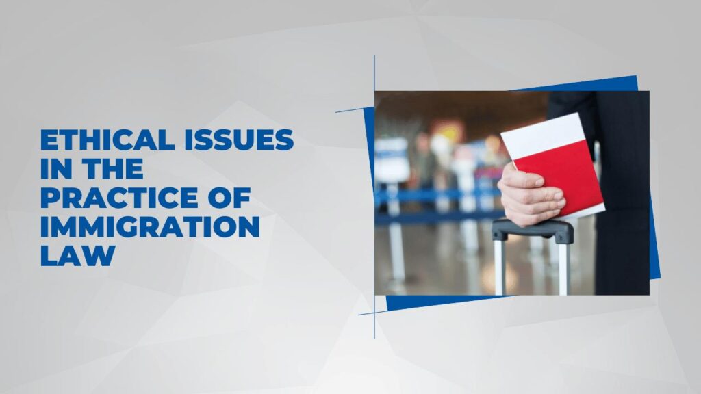 Ethical Issues in the Practice of Immigration Law