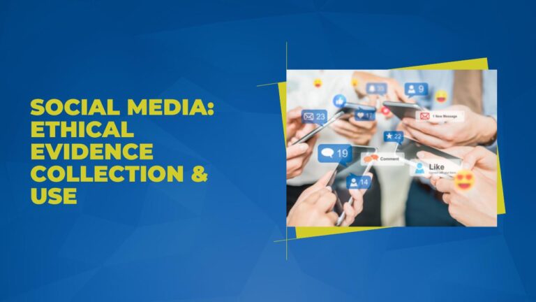Social Media Investigations: Ethical Evidence Collection & Use