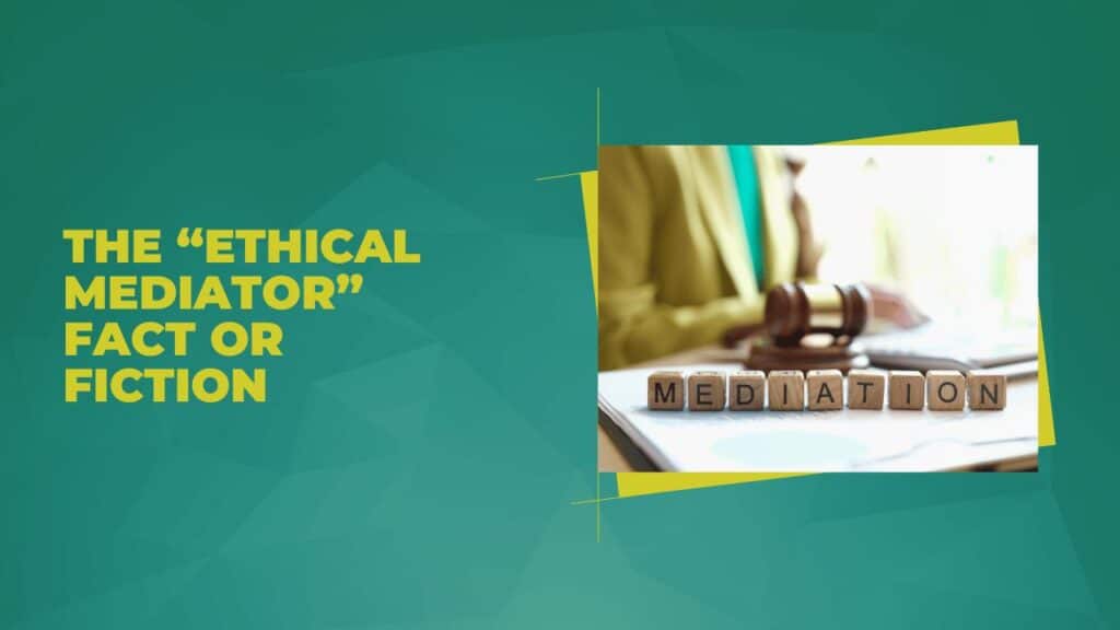 The "Ethical Mediator?" Fact or Fiction