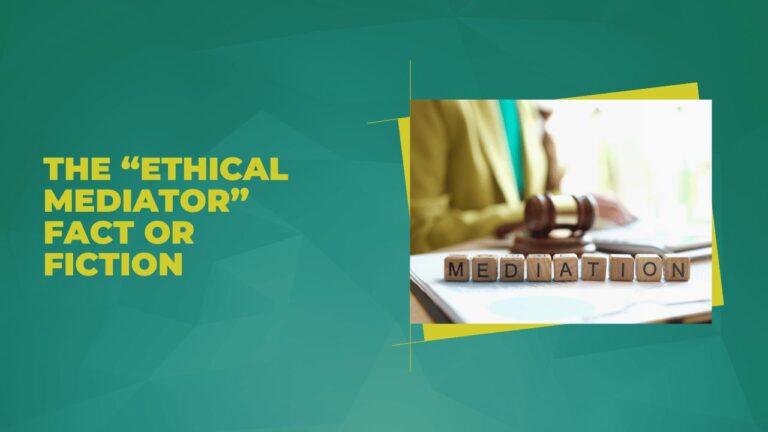 The “Ethical Mediator?” Fact or Fiction