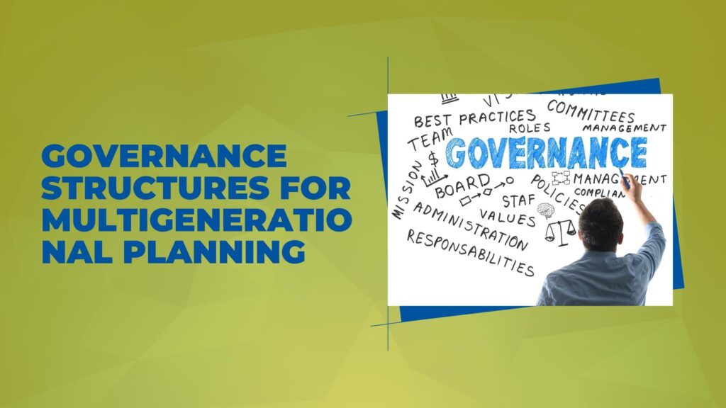 Governance Structures for Multigenerational Planning