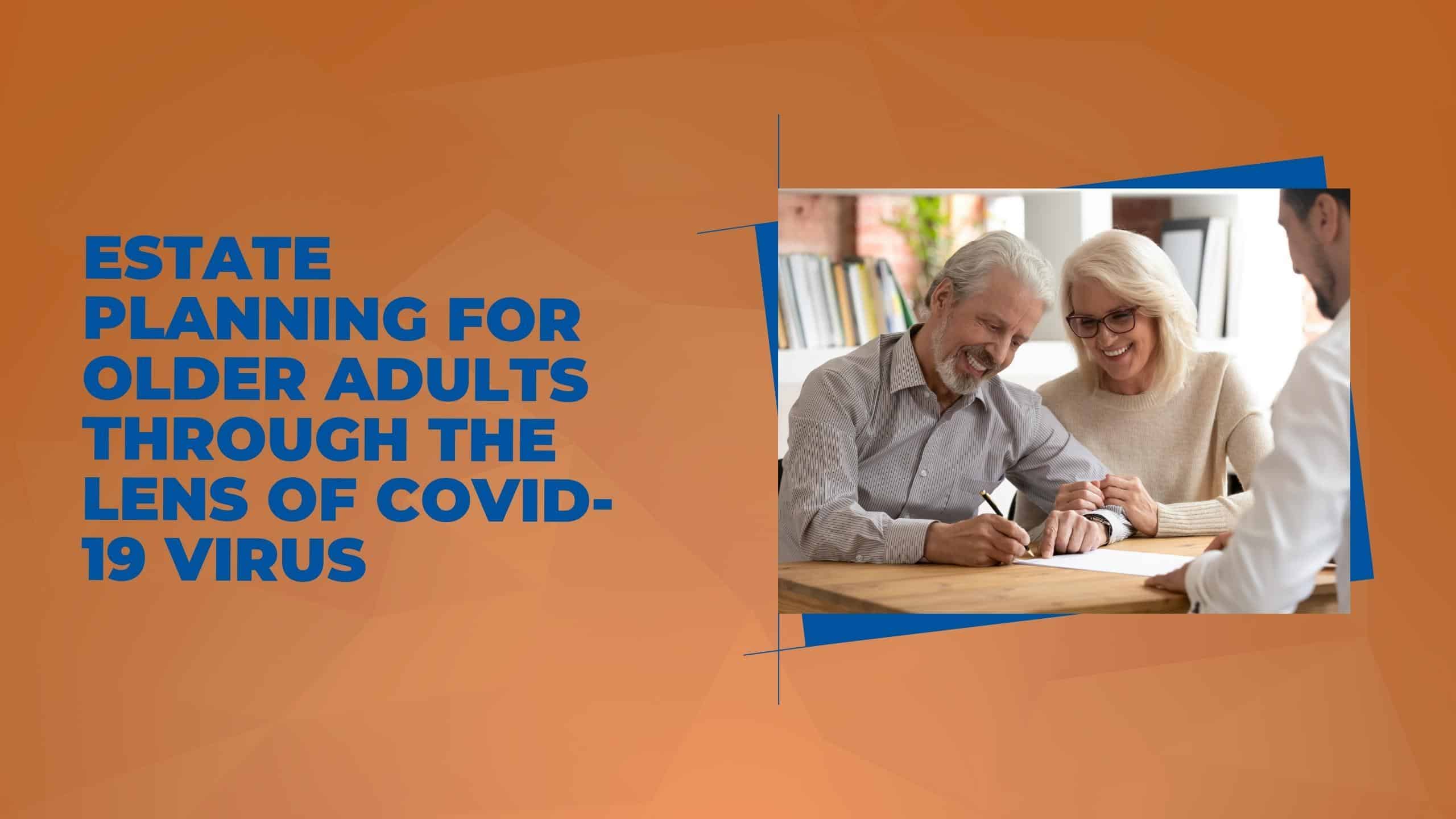 Estate Planning for Older Adults through the Lens of COVID-19 Virus
