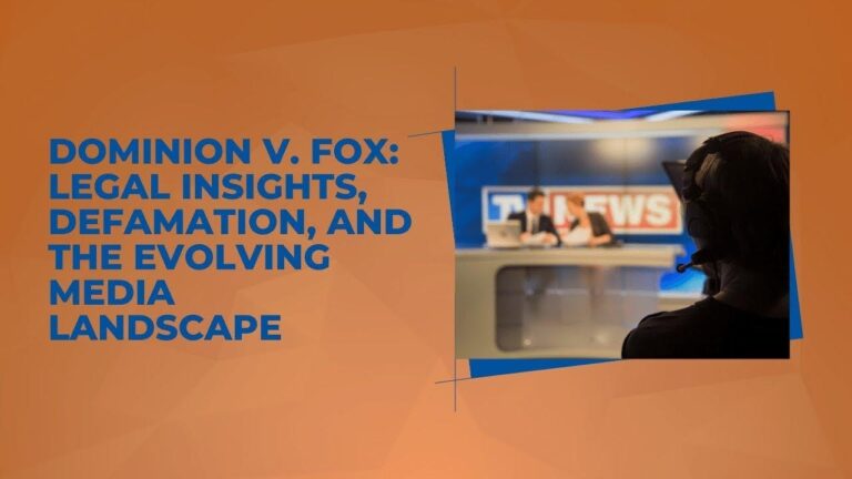 Dominion v. Fox: Legal Insights, Defamation, and the Evolving Media Landscape