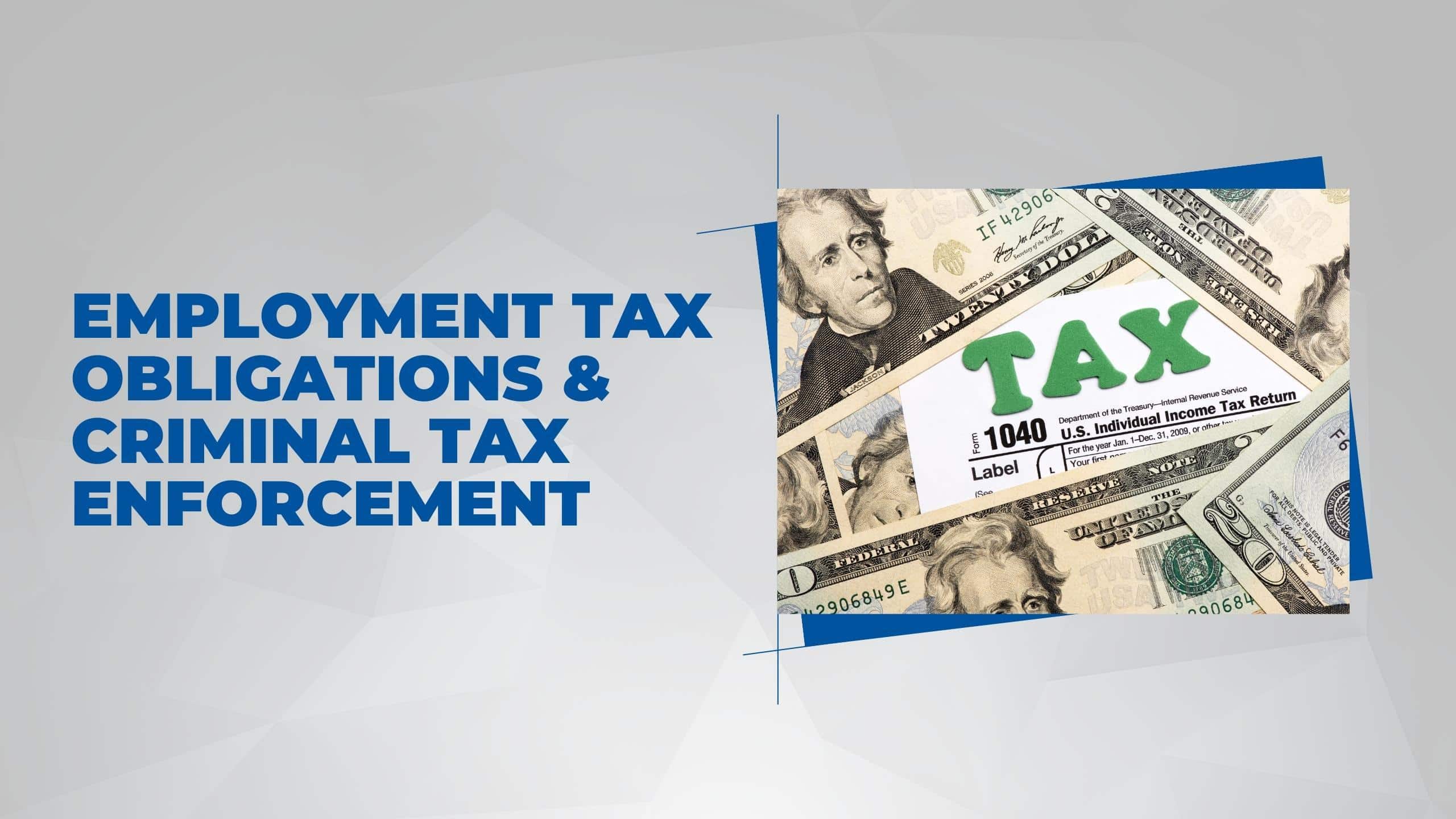 Employment Tax Obligations & Criminal Tax Enforcement