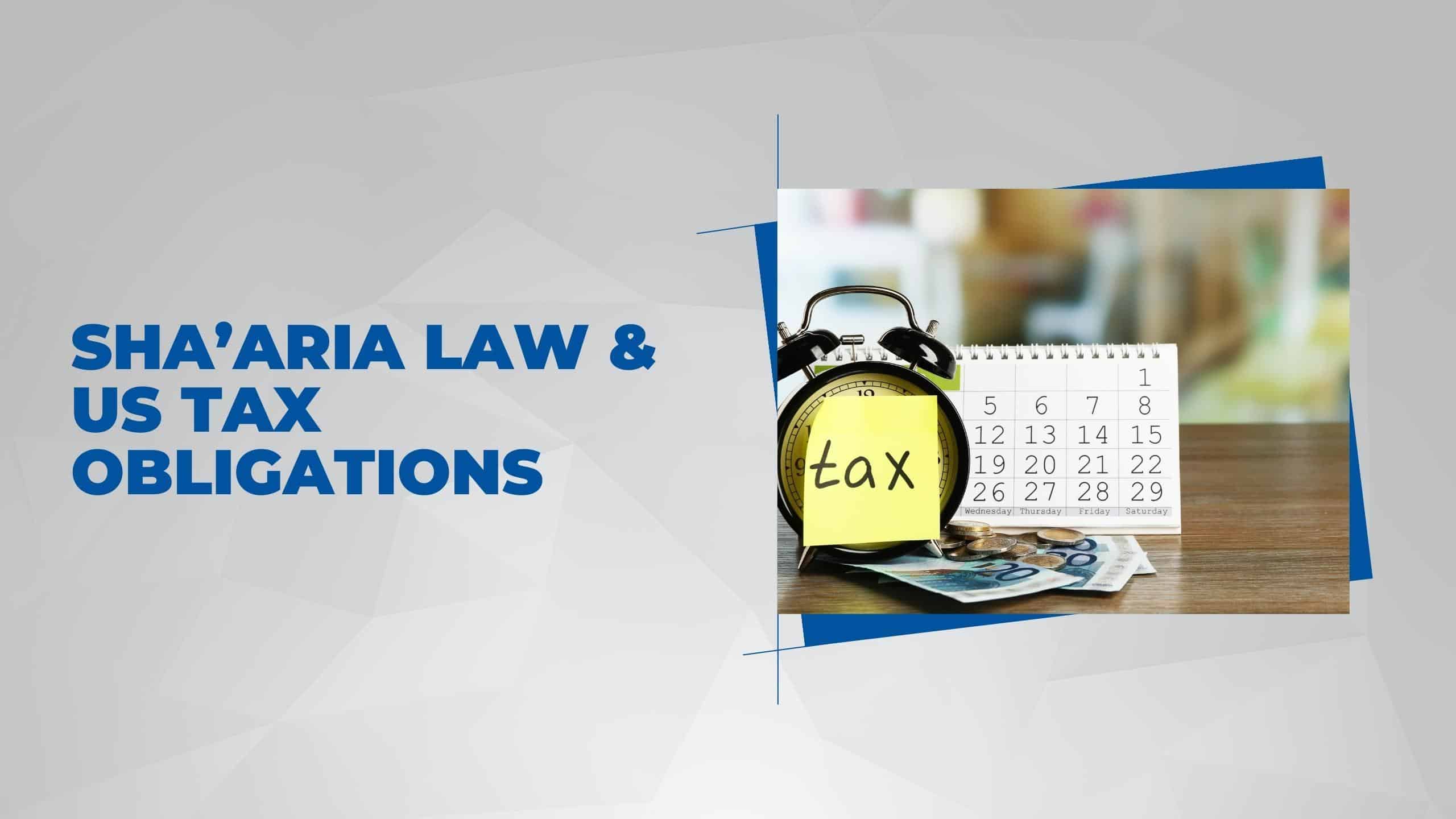Sha’aria Law & US Tax Obligations