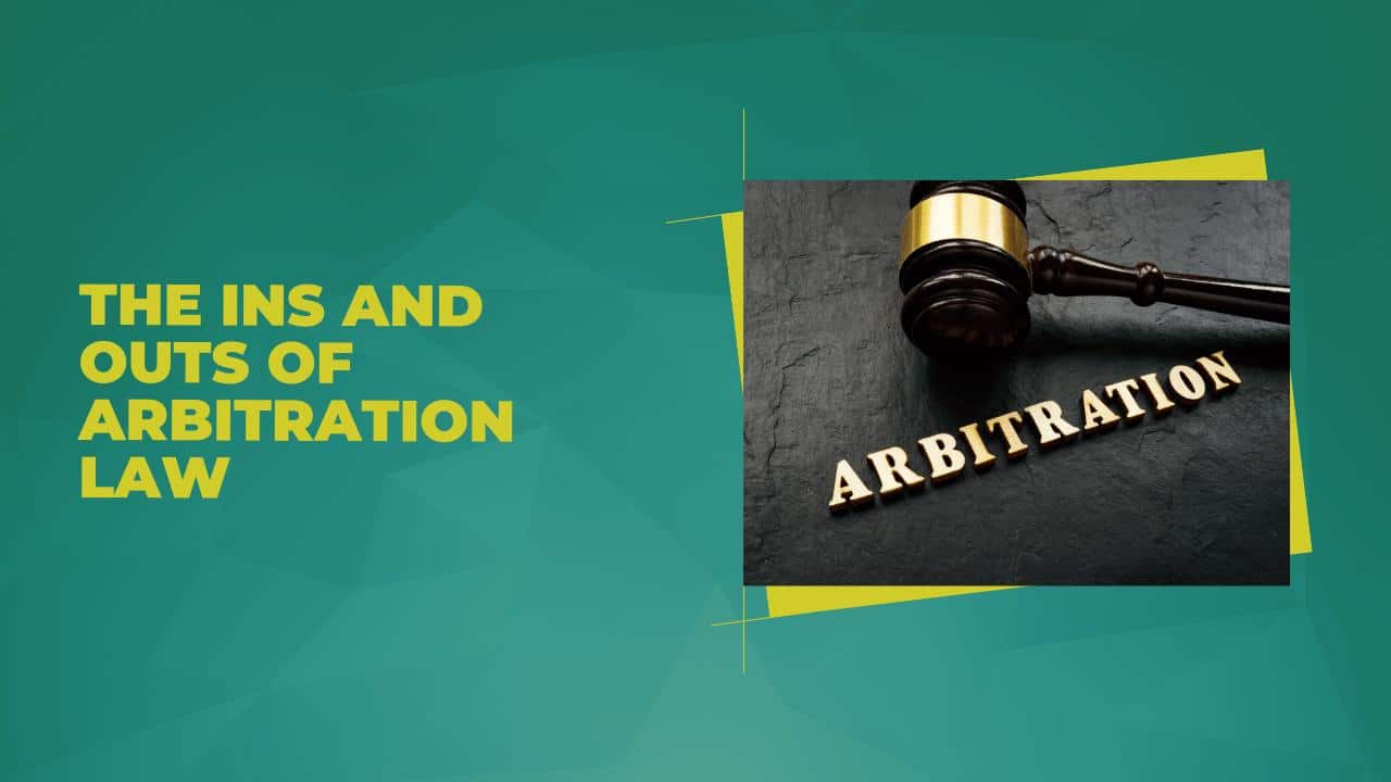The Ins and Outs of Arbitration Law