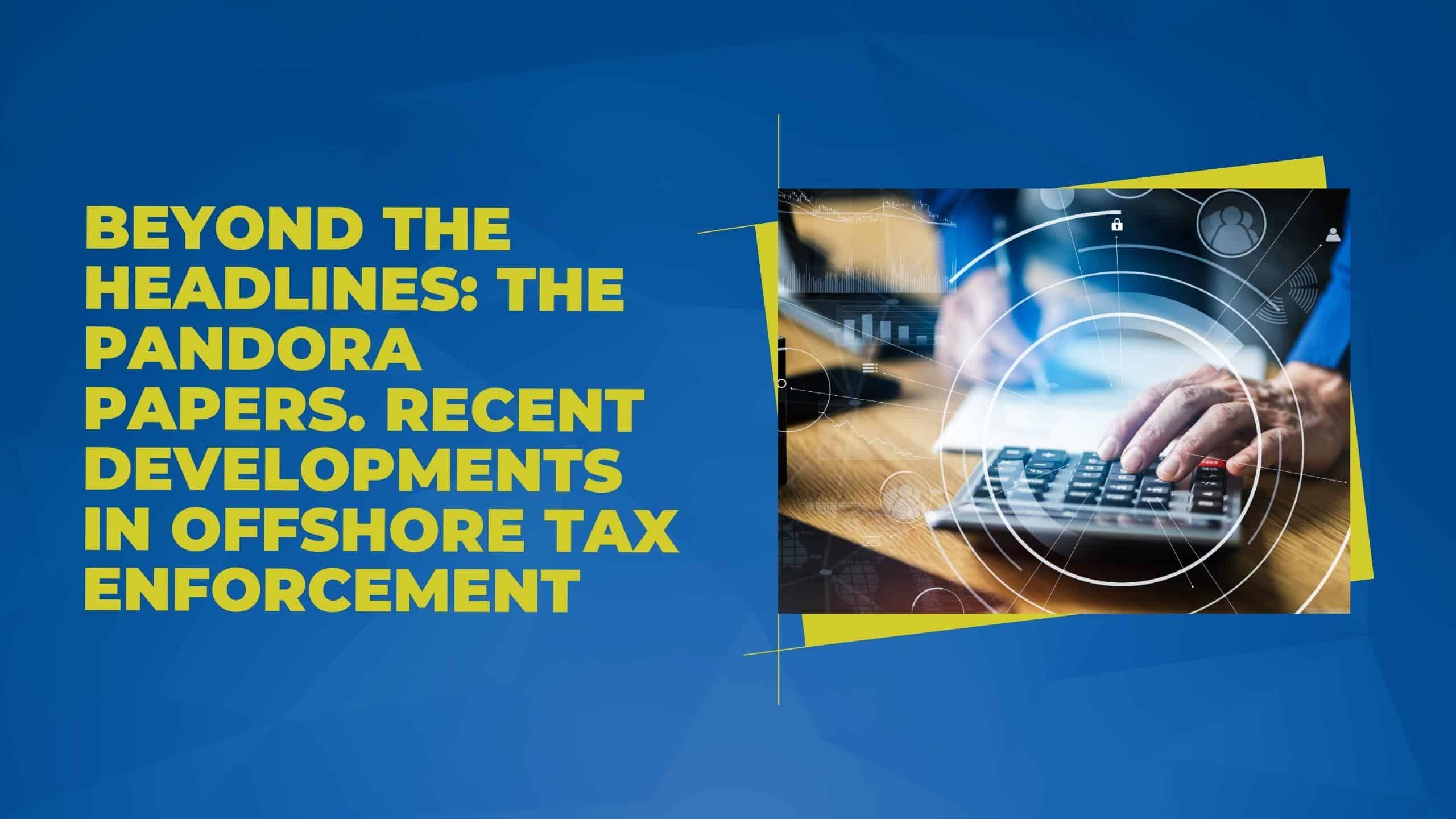 The Pandora Papers. Recent Developments in Offshore Tax Enforcement