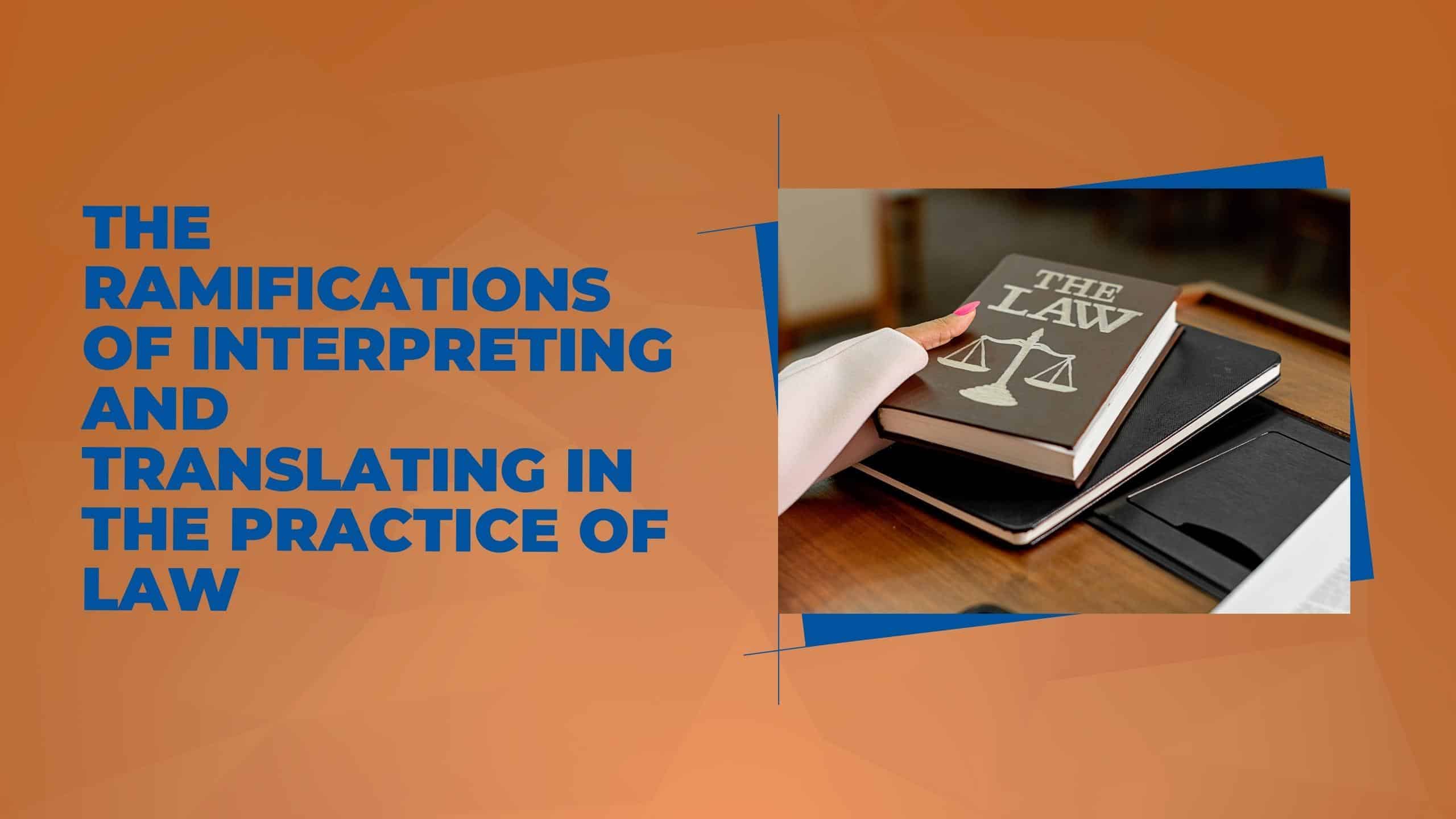 The Ramifications of Interpreting and Translating in the Practice of Law