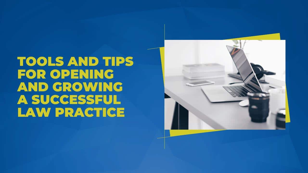 Tools and Tips for Opening and Growing a Successful Law Practice