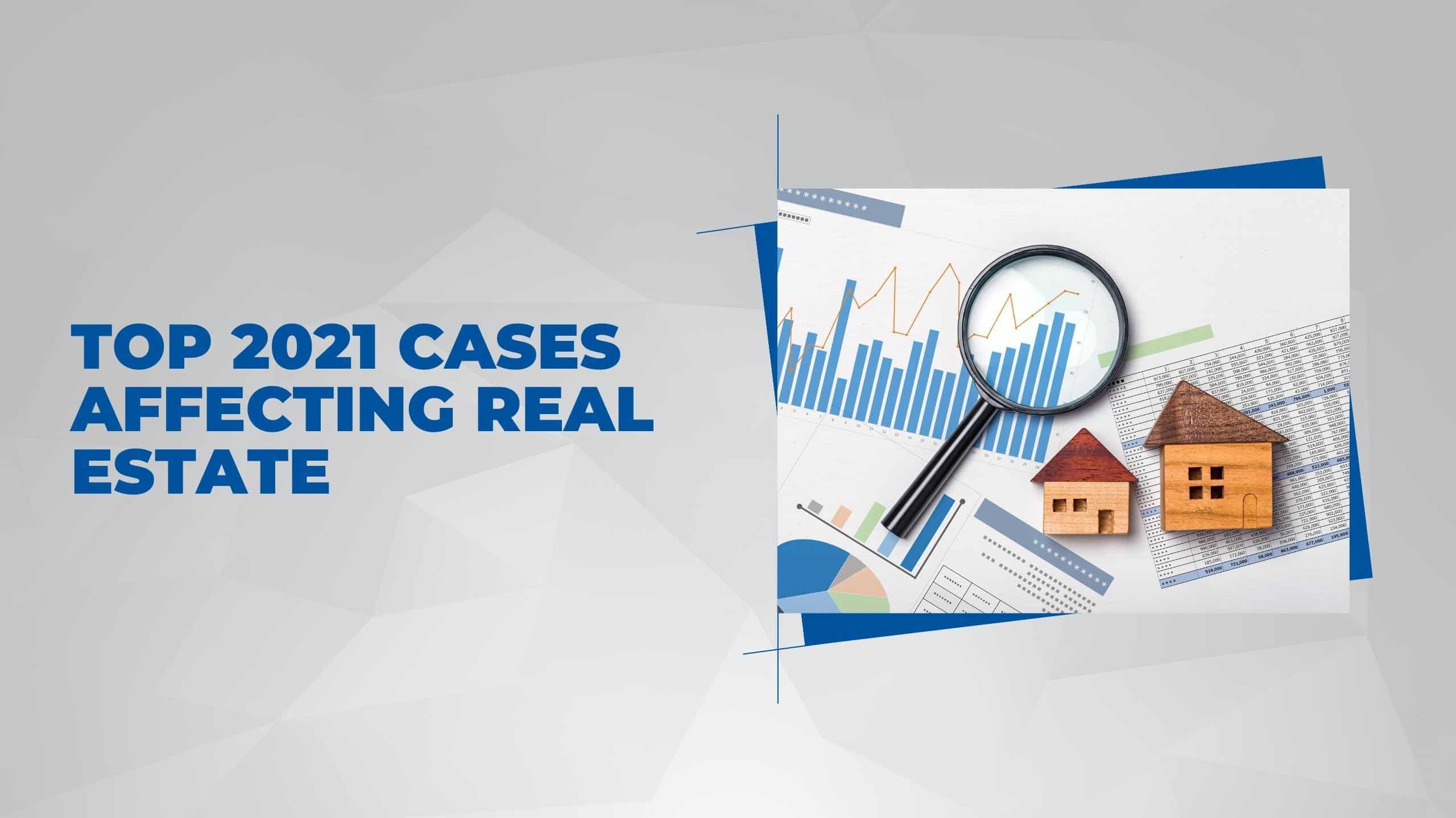 Top 2021 Cases Affecting Real Estate