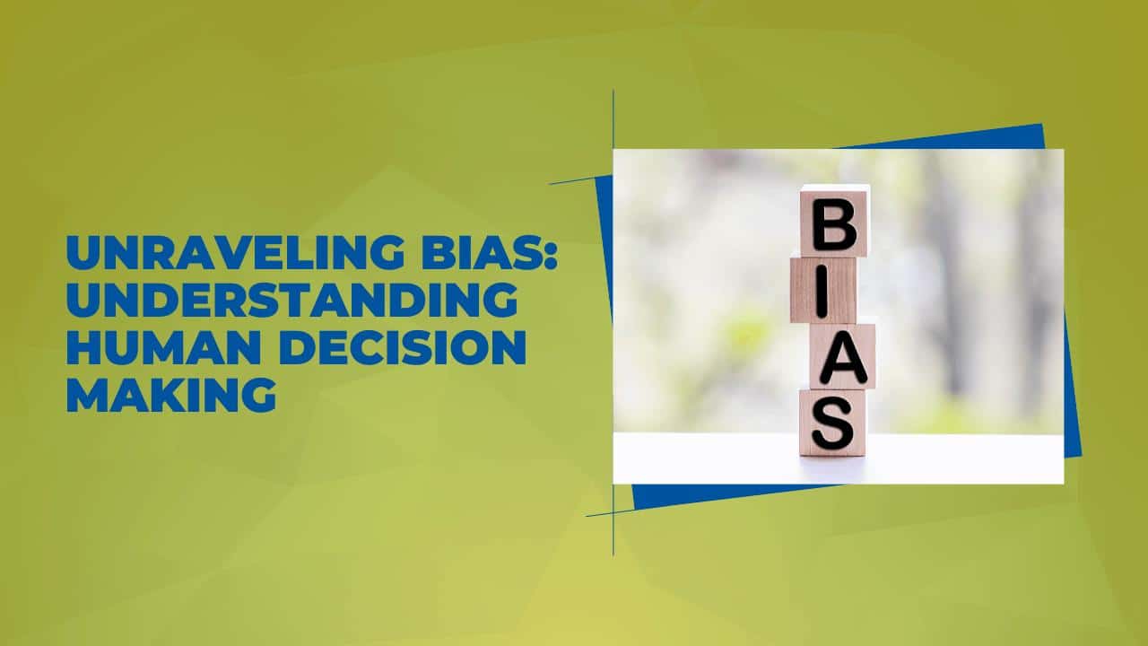 Unraveling Bias: Understanding Human Decision Making, Part 1