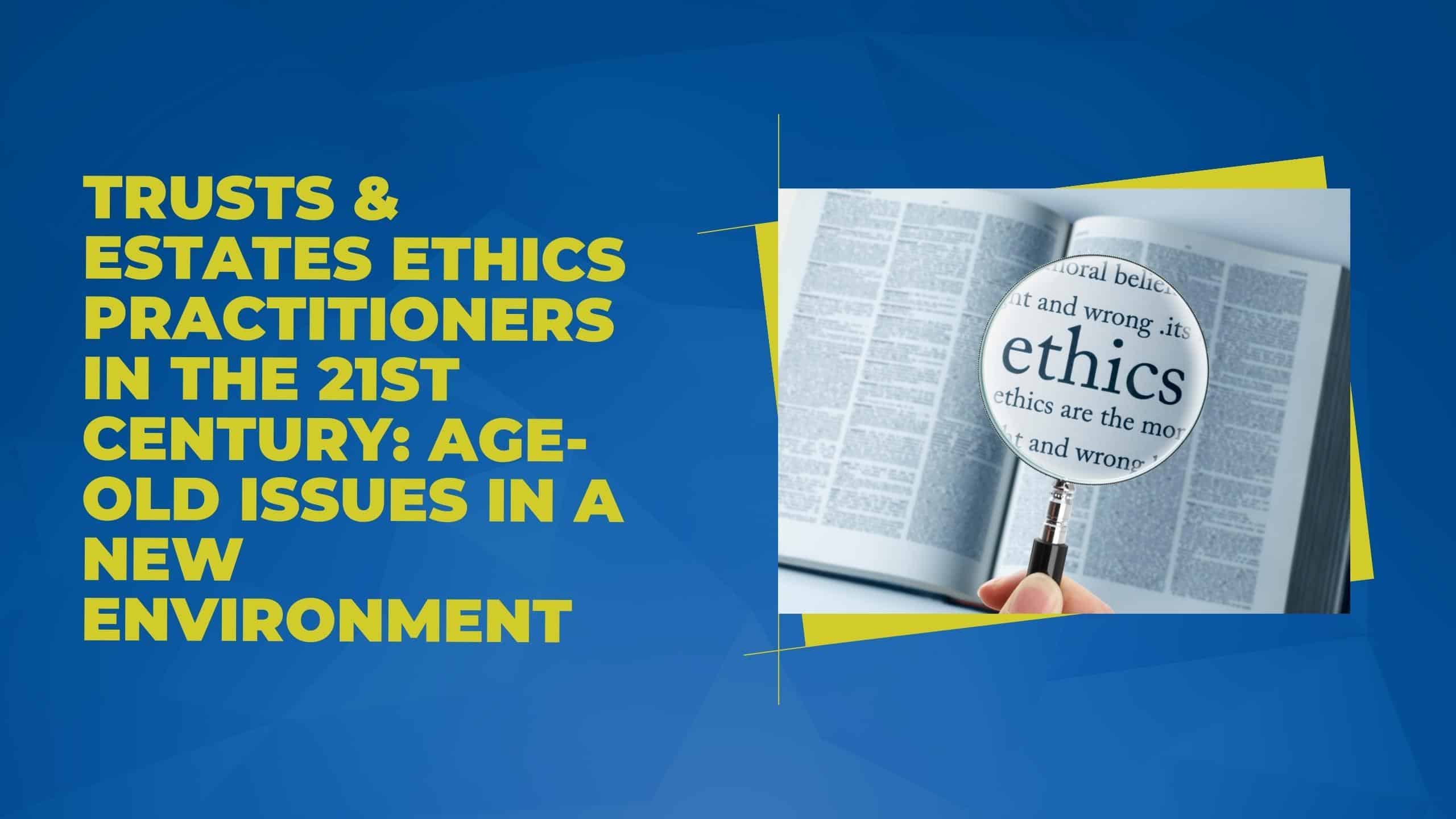 Ethics Practitioners in the 21st Century: Age-Old Issues In A New Environment