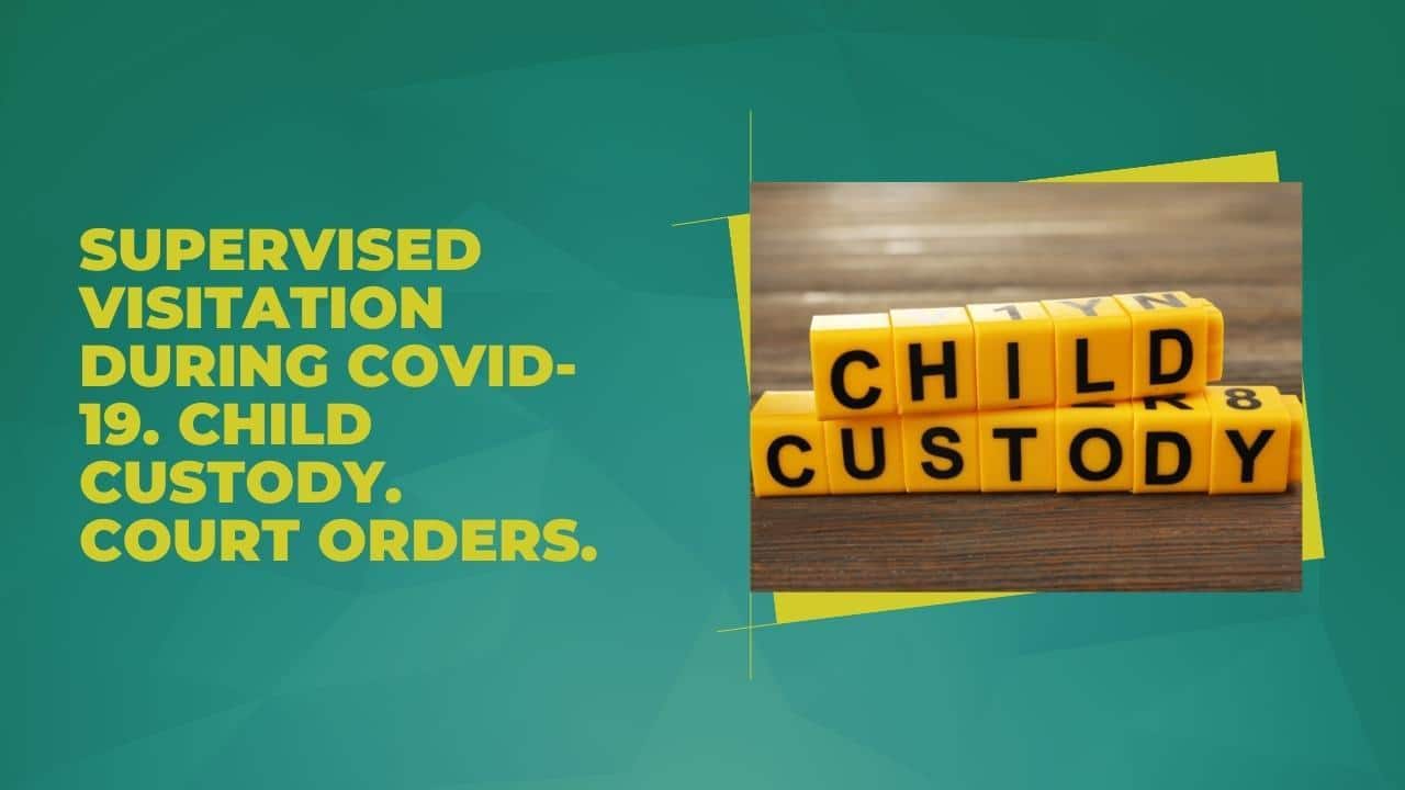 Supervised Visitation During COVID-19. Child Custody. Court Orders.