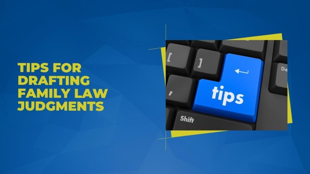 Tips for Drafting Family Law Judgments