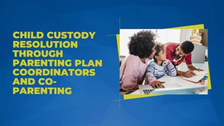 Child Custody Resolution through Parenting Plan Coordinators and Co-Parenting