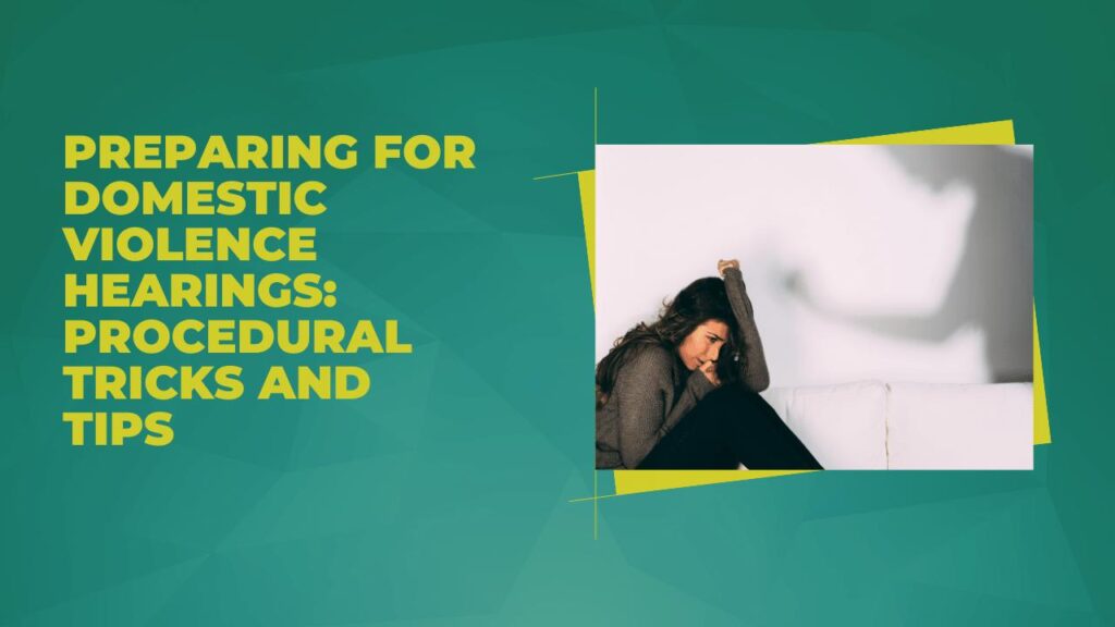 Preparing for Domestic Violence Hearings: Procedural Tips and Traps