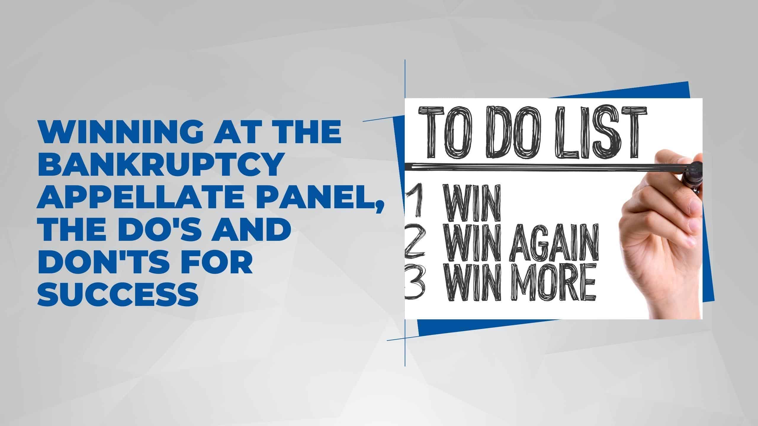 Winning at the Bankruptcy Appellate Panel, the Do’s and Don’ts for Success