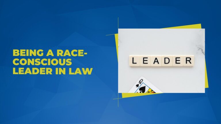 Being a Race-Conscious Leader in Law