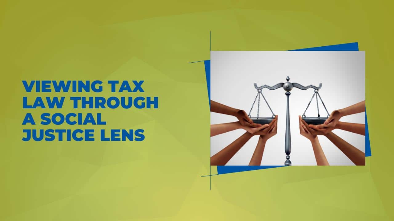 Viewing Tax Law Through a Social Justice Lens