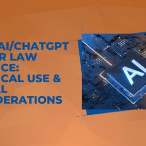 Using AI/ChatGPT in Your Law Practice: Practical Use & Ethical Considerations