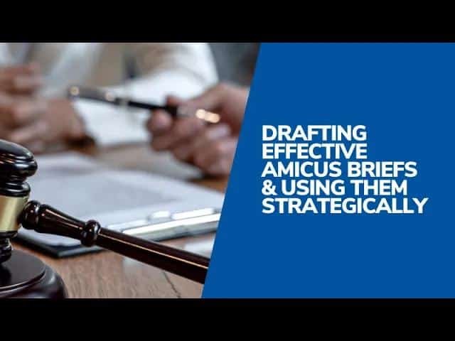 Drafting Effective Amicus Briefs& Using Them Strategically