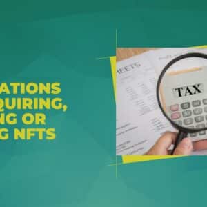 Tax Implications of Acquiring, Holding or Selling NFTs