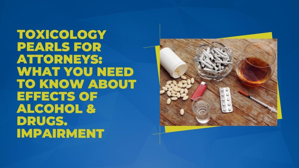 Toxicology Pearls for Attorneys: What You Need to Know About Effects of Alcohol