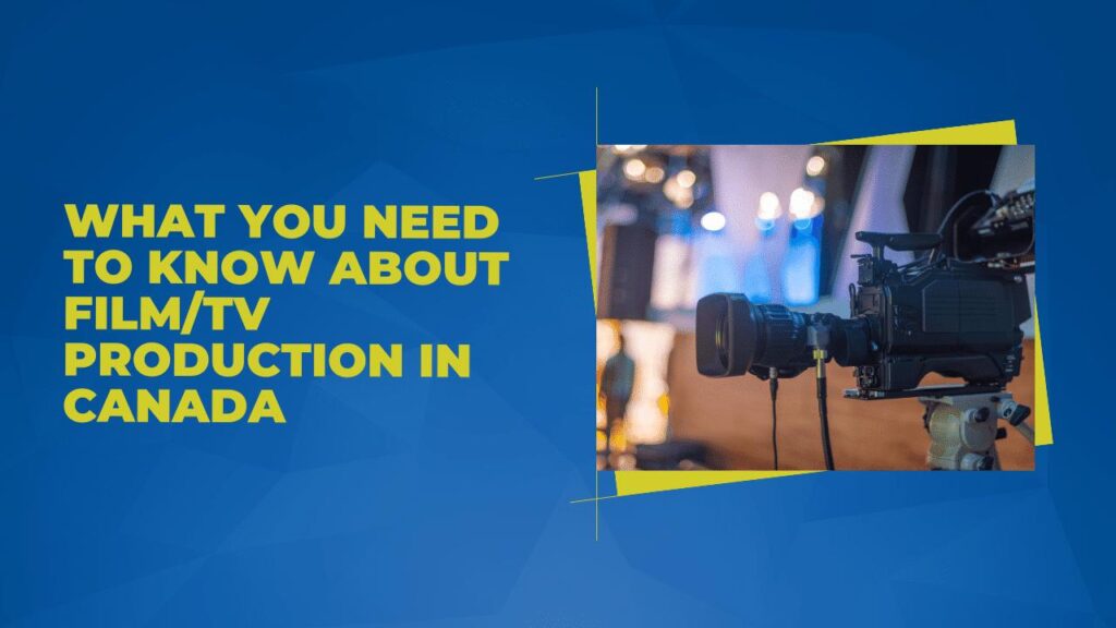 What You Need To Know About Film/TV Production in Canada