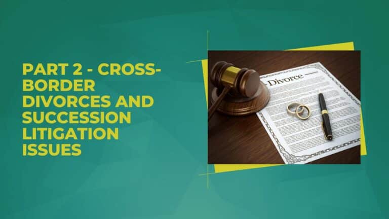Cross Border Divorces and Succession Litigation Issues Part 2