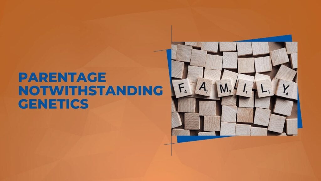 Parentage Notwithstanding Genetics
