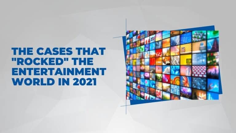 The Cases that "Rocked" the Entertainment World in 2021