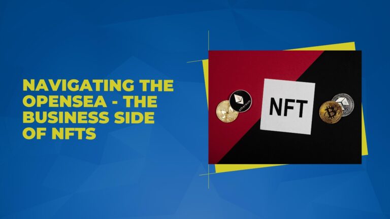 Navigating the OpenSea – The Business Side of NFTs